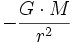 - \frac{G \cdot M}{r^2}\,