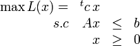  \begin{array}{rrll} \max L(x) = & {}^tc\,x & &\\      s.c & Ax   &\leq& b\\          &  x   &\geq&0 \end{array} 