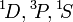  {}^1\!D ,{}^3\!P ,{}^1\!S 