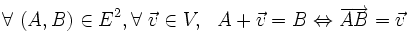 \forall\ ( A , B ) \in E^2 , \forall\ \vec v \in V ,\ \ A + \vec v = B \Leftrightarrow \overrightarrow{AB} = \vec v \,