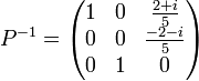 P^{-1}=\begin{pmatrix}1 & 0 & \frac{2+i}{5}\\0 & 0 & \frac{-2-i}{5}\\0 & 1 & 0\end{pmatrix}