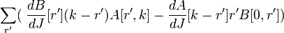 \sum_{r'} (\; {dB\over dJ}[r'](k-r')A[r',k] - {dA\over dJ}[k-r'] r' B[0,r'])