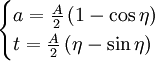 \begin{cases}  a=\frac{A}{2} \left(1 - \cos\eta \right)\\ t=\frac{A}{2} \left(\eta - \sin\eta \right) \end{cases}