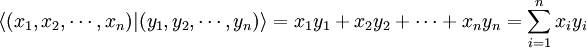 \langle (x_1,x_2,\cdots,x_n) | (y_1,y_2,\cdots,y_n) \rangle = x_1y_1 + x_2y_2 + \cdots + x_ny_n = \sum_{i=1}^n x_iy_i