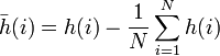 \bar h(i)=h(i)-\frac{1}{N}\sum_{i=1}^{N}h(i)