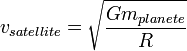  v_{satellite} = \sqrt{\frac{Gm_{planete}}{R}}