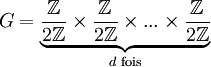 G = \underbrace{{\frac { \mathbb Z} {2 \mathbb Z}} \times {\frac { \mathbb Z} {2 \mathbb Z}} \times ... \times {\frac { \mathbb Z} {2 \mathbb Z}}}_{d\text{ fois}}