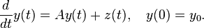  \frac{d}{dt} y(t) = Ay(t) + z(t), \quad y(0) = y_0. 