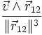 \frac{\vec v \wedge\vec{r}_{12}}{\|\vec{r}_{12}\|^3}