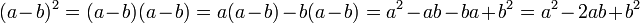 (a-b)^2 = (a-b)(a-b) = a(a-b) - b(a-b) = a^2 - ab - ba + b^2 = a^2 - 2ab + b^2\;