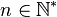 n \in \mathbb{N}^*