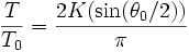{T\over T_0} = {2K(\sin(\theta_0/2)) \over \pi}