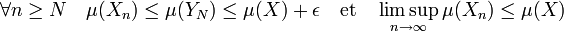 \forall n \ge N \quad \mu(X_n) \le \mu (Y_N) \le \mu (X) + \epsilon \quad\text{et}\quad \limsup_{n \to \infty} \mu(X_n) \leq \mu(X)
