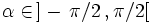 \alpha \in\,]-\,\pi/2\,, \pi/2[