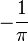  -\frac{1}{\pi} 