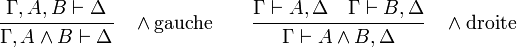  \cfrac {\Gamma,A,B \vdash \Delta} { \Gamma,A\land B \vdash \Delta}  \quad \land\mathrm{ gauche}  \qquad  \cfrac {\Gamma \vdash A,\Delta    \quad    \Gamma \vdash B,\Delta} {\Gamma \vdash A\land B,\Delta }  \quad \land\mathrm{ droite} 