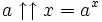 a \uparrow\uparrow x = a^x
