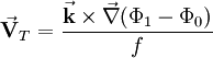  \vec \mathbf{V}_T = \frac {\vec \mathbf{k} \times \vec \nabla ( \Phi_1 - \Phi_0 )} {f}