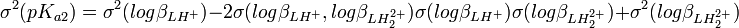 \sigma^2(pK_{a2}) = \sigma^2(log \beta_{LH^+}) -2\sigma(log \beta_{LH^+},log \beta_{LH_2^{2+}}) \sigma(log \beta_{LH^+}) \sigma(log \beta_{LH_2^{2+}}) + \sigma^2(log \beta_{LH_2^{2+}}) 