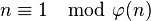 n \equiv 1 \mod \varphi(n)