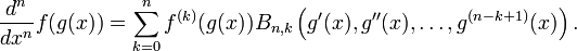 {d^n \over dx^n} f(g(x)) = \sum_{k=0}^n f^{(k)}(g(x)) B_{n,k}\left(g'(x),g''(x),\dots,g^{(n-k+1)}(x)\right).