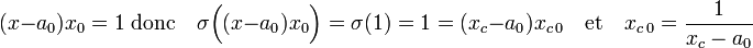 (x- a_0)x_0 = 1 \;\text{donc}\quad \sigma\Big((x- a_0)x_0\Big) = \sigma(1) = 1 = (x_c - a_0)x_{c\,0} \quad \text{et}\quad x_{c\,0} = \frac 1{x_c - a_0} 