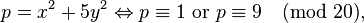 p = x^2 + 5y^2 \Leftrightarrow p\equiv 1\mbox{ or }p\equiv 9\pmod{20},