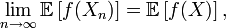\lim_{n\rightarrow\infty} \mathbb{E}\left[f(X_n)\right]=\mathbb{E}\left[f(X)\right],