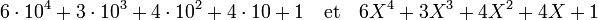 6\cdot 10^4 + 3\cdot10^3 + 4\cdot 10^2 + 4\cdot 10 + 1\quad\text{et}\quad 6X^4+3X^3+4X^2 + 4X + 1
