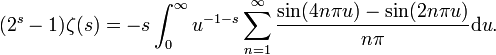  (2^s-1)\zeta(s)=-s\int_0^\infty{u^{-1-s}\sum_{n=1}^\infty{\frac{\sin(4n\pi u)-\sin(2n\pi u)}{n\pi}}\mathrm du}.\,\!