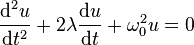 \frac{\text{d}^2 u}{\text{d} t^2}+2\lambda\frac{\text{d} u}{\text{d} t}+\omega_0^2 u=0 