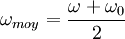\omega_{moy} = \frac{\omega + \omega_0}{2}\,