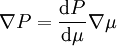 \nabla P = \frac{{\rm d}P}{{\rm d}\mu} \nabla \mu