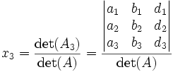 x_3 = \frac{\det(A_3)}{\det(A)} = \frac{\begin{vmatrix}a_1&b_1&d_1\\a_2&b_2&d_2\\a_3&b_3&d_3\end{vmatrix}}{\det(A)}