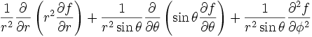 {1 \over r^2}{\partial \over \partial r}\left(r^2 {\partial f \over \partial r}\right) + {1 \over r^2\sin\theta}{\partial \over \partial \theta}\left(\sin\theta {\partial f \over \partial \theta}\right)  + {1 \over r^2\sin\theta}{\partial^2 f \over \partial \phi^2}