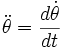 \ddot{\theta} = \frac{d {\dot{\theta}}}{d t}