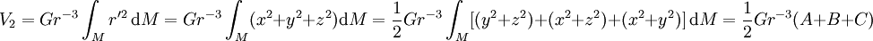 V_2 = G r^{-3} \int_M r'^2 \, \mathrm dM = G r^{-3} \int_M (x^2+y^2+z^2) \mathrm dM = \frac12 G r^{-3} \int_M [(y^2+z^2)+(x^2+z^2)+(x^2+y^2)] \, \mathrm dM = \frac12 G r^{-3} (A+B+C)