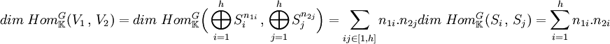 dim \; Hom_{\mathbb K}^G (V_1\, ,\, V_2)=dim \; Hom_{\mathbb K}^G \Big(\bigoplus_{i=1}^h S_i^{n_{1i}}\, ,\, \bigoplus_{j=1}^h S_j^{n_{2j}}\Big)=\sum_{ij \in [1,h]} n_{1i}.n_{2j}dim \; Hom_{\mathbb K}^G (S_i\, ,\, S_j)=\sum_{i=1}^h n_{1i}.n_{2i} \;