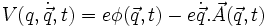  \ V(q,\dot{\vec{q}},t)= e\phi(\vec{q},t) - e \dot{\vec{q}}. \vec{A}(\vec{q},t)