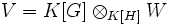 V=K[G]\otimes_{K[H]}W \;