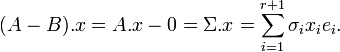 (A - B) . x = A . x - 0 = \Sigma . x = \sum_{i=1}^{r+1} \sigma_i x_i e_i . 