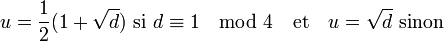 u = \frac 12(1 + \sqrt d) \text { si } d \equiv 1 \mod 4 \quad \text{et}\quad u = \sqrt d \text { sinon}\; 