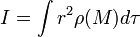 I=\int  r^2\rho (M) d\tau