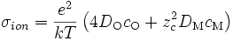 \sigma_{ion} = \frac{e^2}{kT} \left ( 4 D_{\mathrm{O}} c_{\mathrm{O}} + z_c^2 D_{\mathrm{M}} c_{\mathrm{M}} \right )