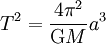 T^2 = \frac{4\pi^2}{\mathrm{G}M}a^3
