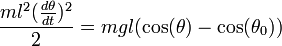   \frac{ml^2  (\frac{d \theta}{d t})^2}{2} = m gl  ( \cos(\theta) - \cos( \theta_0))