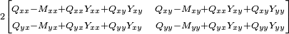 \scriptstyle{ 2 \begin{bmatrix} \scriptstyle{ Q_{xx}-M_{xx} + Q_{xx} Y_{xx} + Q_{xy} Y_{xy} } & \scriptstyle{ Q_{xy}-M_{xy} + Q_{xx} Y_{xy} + Q_{xy} Y_{yy} } \\ \scriptstyle{ Q_{yx}-M_{yx} + Q_{yx} Y_{xx} + Q_{yy} Y_{xy} } & \scriptstyle{ Q_{yy}-M_{yy} + Q_{yx} Y_{xy} + Q_{yy} Y_{yy} } \end{bmatrix}}