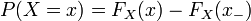 P(X=x) = F_X(x) - F_X(x_-)\,