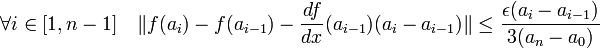 \forall i \in [1,n-1]\quad \|f(a_i) - f(a_{i-1}) -\frac {df}{dx}(a_{i-1}) (a_i - a_{i-1})\| \le \frac {\epsilon(a_i -a_{i-1})}{3(a_n - a_0)} 