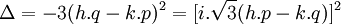  \Delta = -3(h.q - k.p)^2 = [i.\sqrt{3}(h.p - k.q)]^2 ~